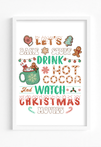 Lets Bake Stuff, Drink Hot Cocoa and Watch Christmas Movies A4 Christmas Wall Art Print