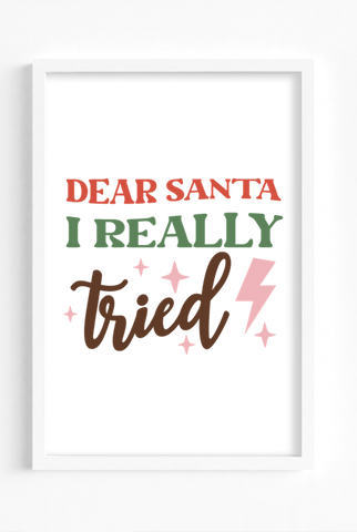 Dear Santa I Really Tried A4 Wall Art Print